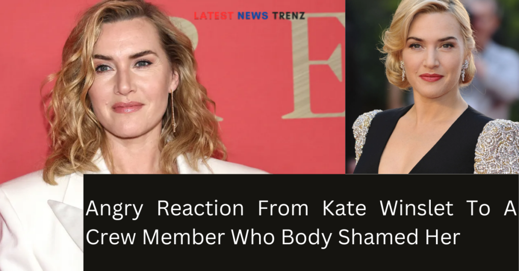 Angry Reaction From Kate Winslet To A Crew Member Who Body Shamed Her Not On Your Life