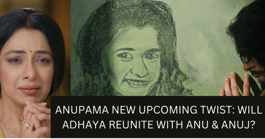 Anupama upcoming twist will adhya reunite with anuj and anu