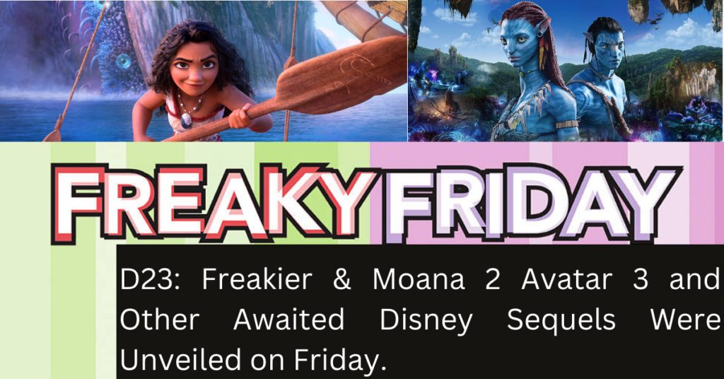 D23 Freakier & Moana 2 Avatar 3 and Other Awaited Disney Sequels Were Unveiled on Friday.